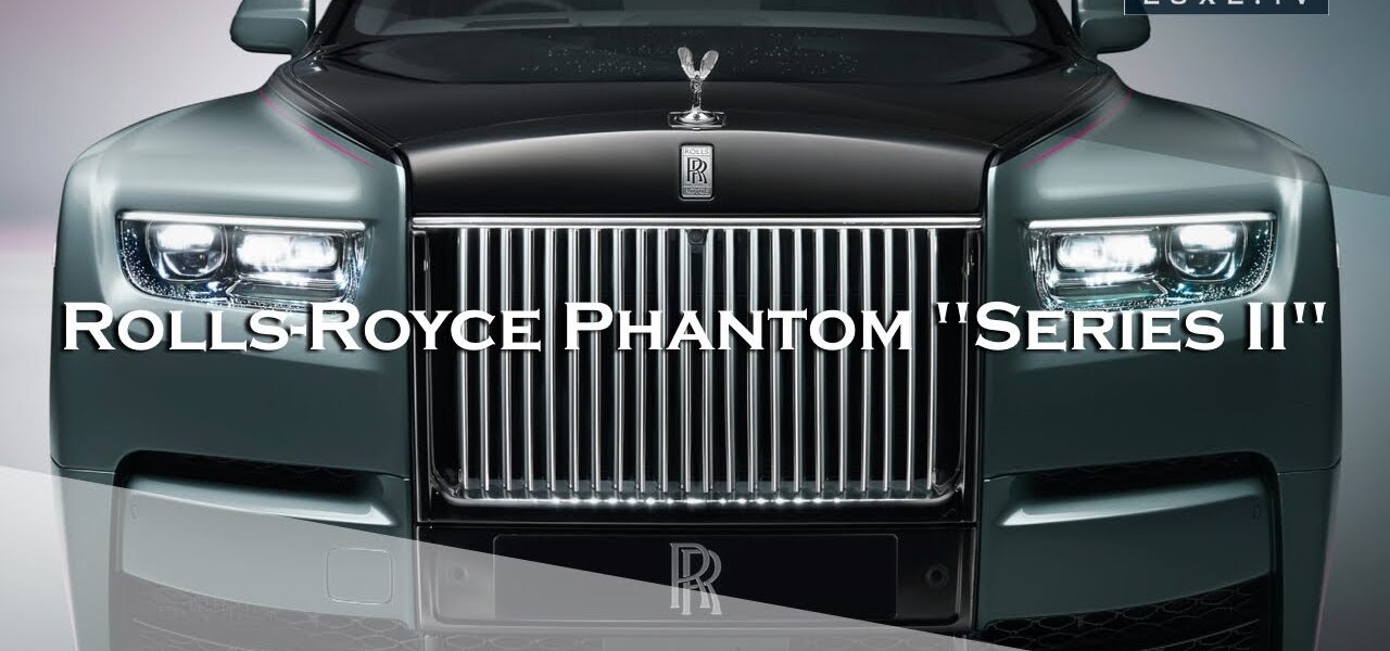 Rolls-Royce Phantom "Series II" - The limousine gets a slight restyling - LUXE.TV