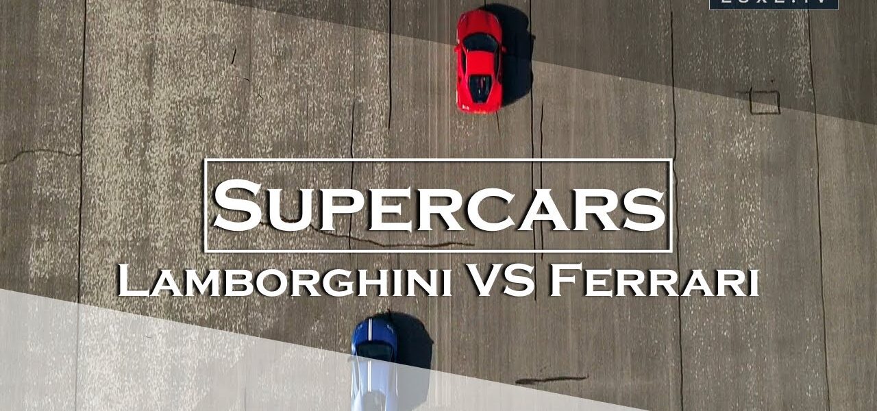 Ferrari X Lamborghini - Fight of super cars - LUXE.TV