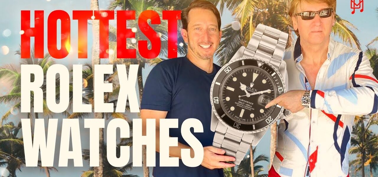 THE HOTTEST ROLEX WATCHES RIGHT NOW!